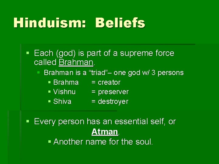 Hinduism: Beliefs § Each (god) is part of a supreme force called Brahman. §