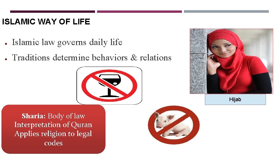 ISLAMIC WAY OF LIFE ● Islamic law governs daily life ● Traditions determine behaviors