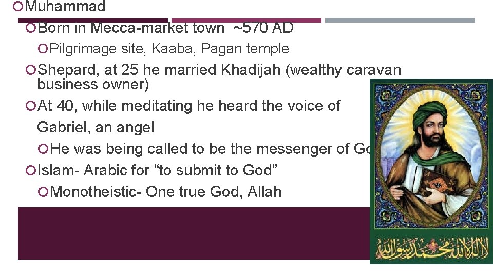  Muhammad Born in Mecca-market town ~570 AD Pilgrimage site, Kaaba, Pagan temple Shepard,