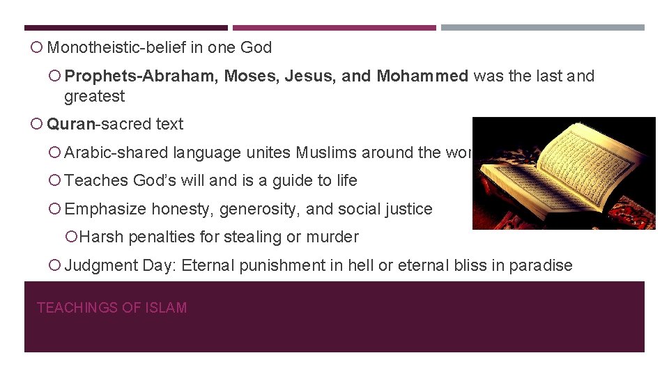  Monotheistic-belief in one God Prophets-Abraham, Moses, Jesus, and Mohammed was the last and