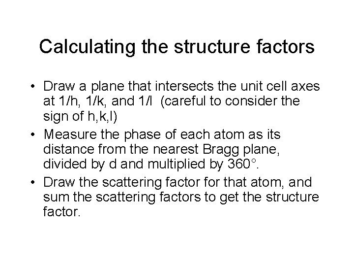 Calculating the structure factors • Draw a plane that intersects the unit cell axes