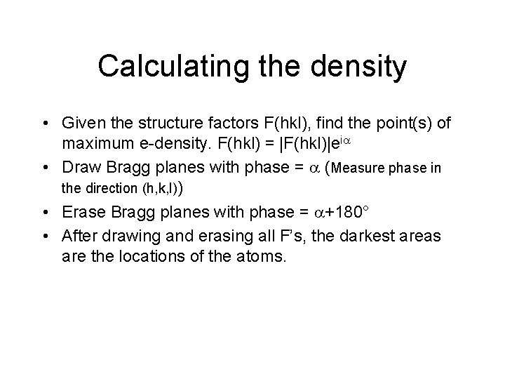 Calculating the density • Given the structure factors F(hkl), find the point(s) of maximum