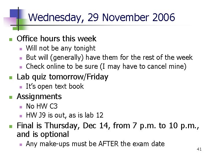 Wednesday, 29 November 2006 n Office hours this week n n Lab quiz tomorrow/Friday