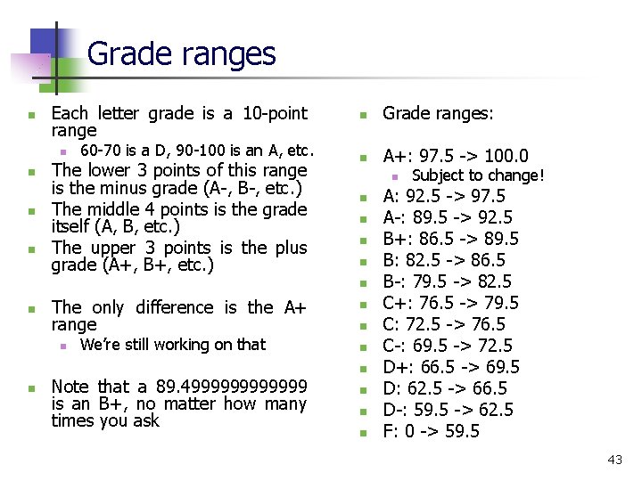 Grade ranges n Each letter grade is a 10 -point range n n 60