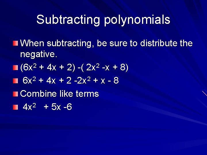 Subtracting polynomials When subtracting, be sure to distribute the negative. (6 x 2 +