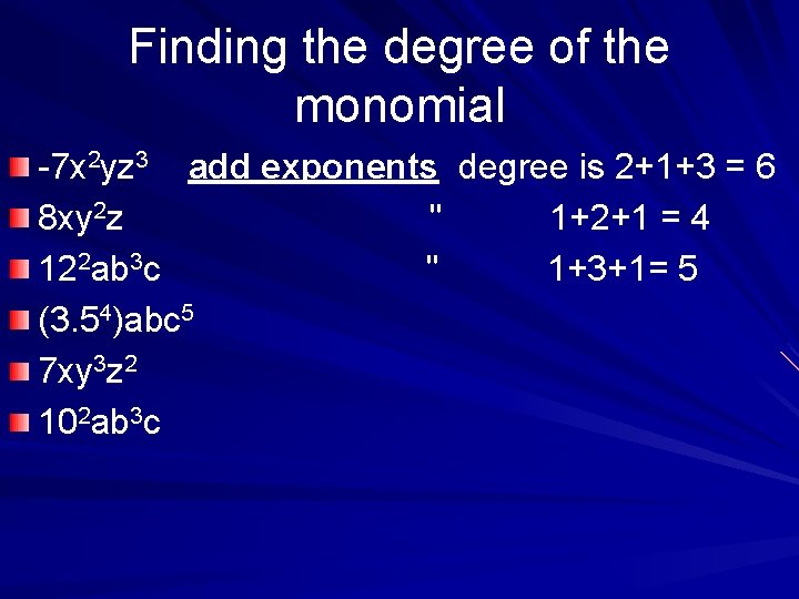 Finding the degree of the monomial -7 x 2 yz 3 add exponents degree
