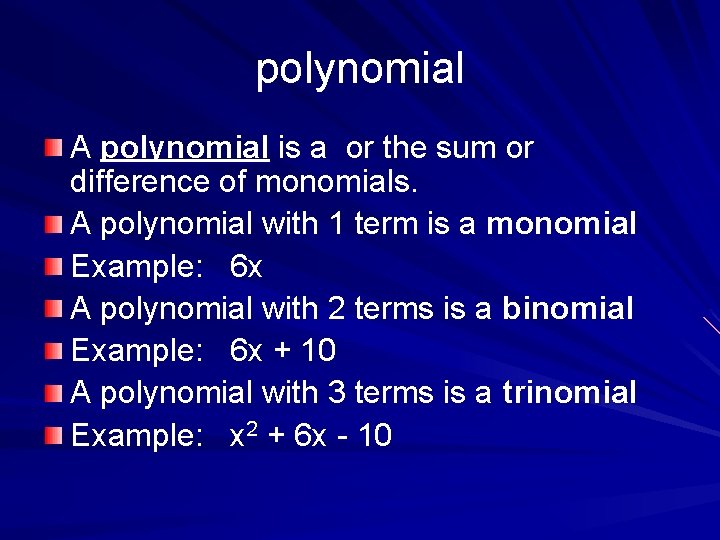 polynomial A polynomial is a or the sum or difference of monomials. A polynomial