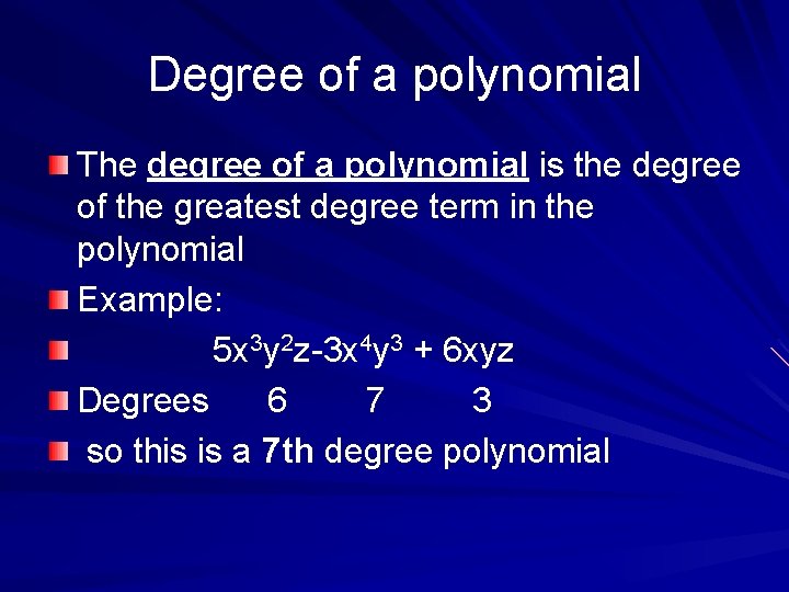 Degree of a polynomial The degree of a polynomial is the degree of the