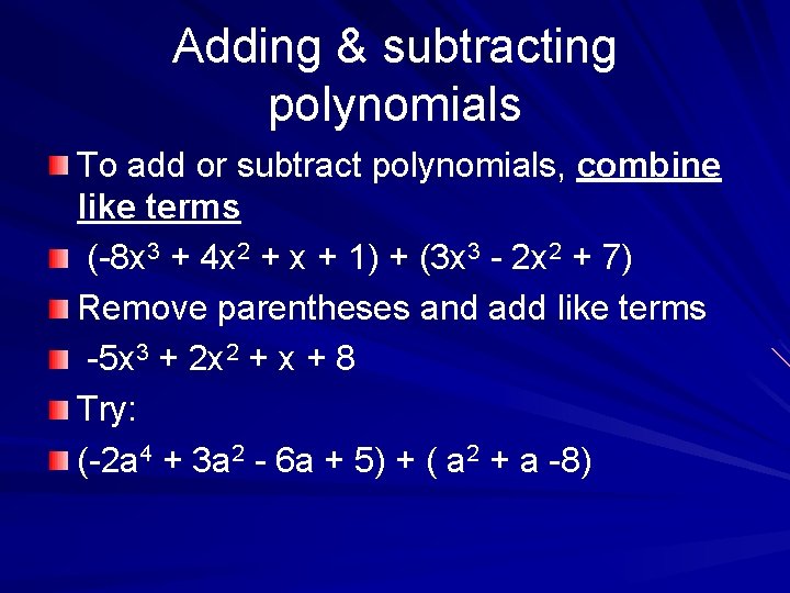 Adding & subtracting polynomials To add or subtract polynomials, combine like terms (-8 x