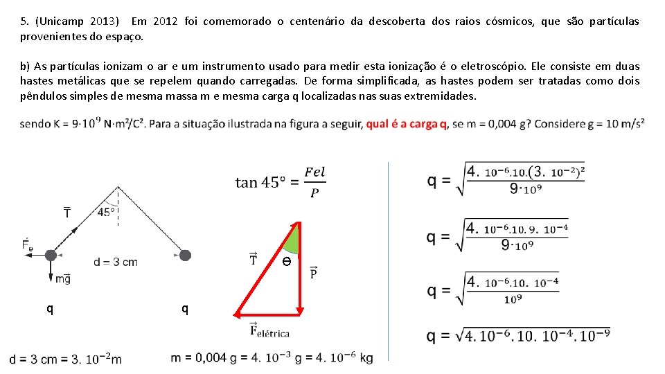 5. (Unicamp 2013) Em 2012 foi comemorado o centenário da descoberta dos raios cósmicos,