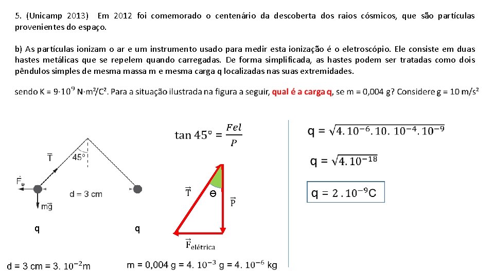 5. (Unicamp 2013) Em 2012 foi comemorado o centenário da descoberta dos raios cósmicos,