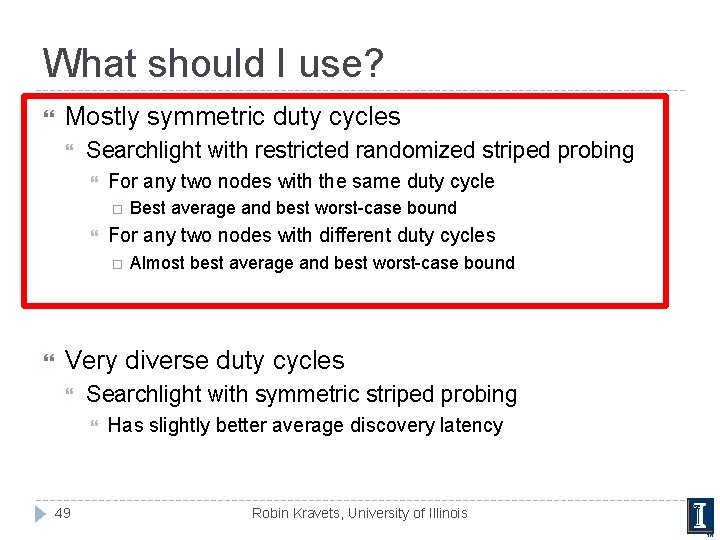 What should I use? Mostly symmetric duty cycles Searchlight with restricted randomized striped probing