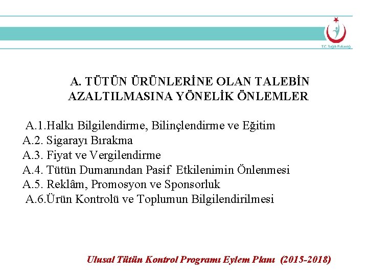 A. TÜTÜN ÜRÜNLERİNE OLAN TALEBİN AZALTILMASINA YÖNELİK ÖNLEMLER A. 1. Halkı Bilgilendirme, Bilinçlendirme ve