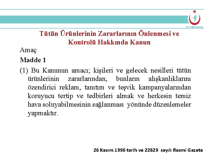 Tütün Ürünlerinin Zararlarının Önlenmesi ve Kontrolü Hakkında Kanun Amaç Madde 1 (1) Bu Kanunun