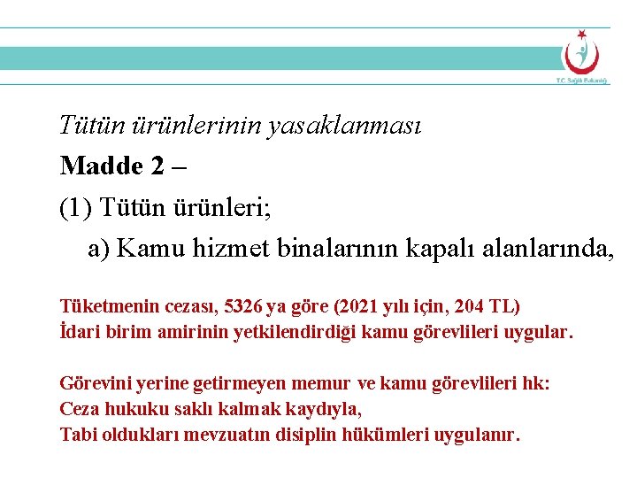 Tütün ürünlerinin yasaklanması Madde 2 – (1) Tütün ürünleri; a) Kamu hizmet binalarının kapalı