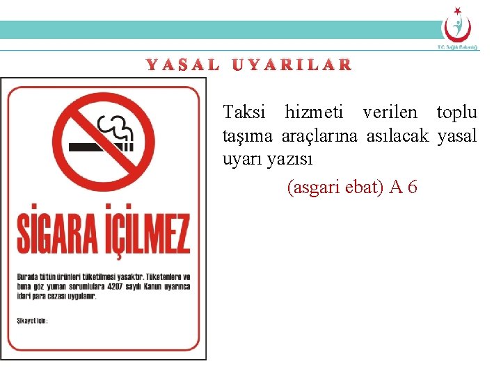 YASAL UYARILAR Taksi hizmeti verilen toplu taşıma araçlarına asılacak yasal uyarı yazısı (asgari ebat)