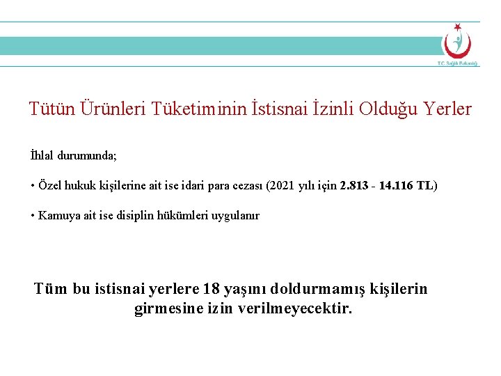 Tütün Ürünleri Tüketiminin İstisnai İzinli Olduğu Yerler İhlal durumunda; • Özel hukuk kişilerine ait