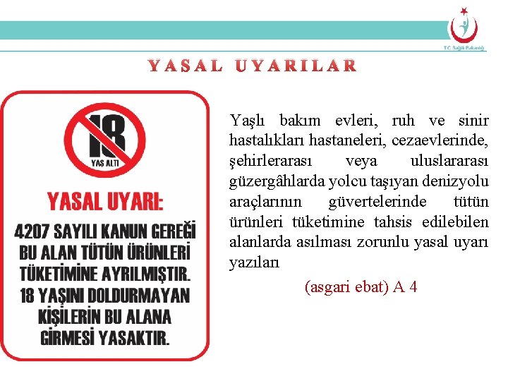 YASAL UYARILAR Yaşlı bakım evleri, ruh ve sinir hastalıkları hastaneleri, cezaevlerinde, şehirlerarası veya uluslararası