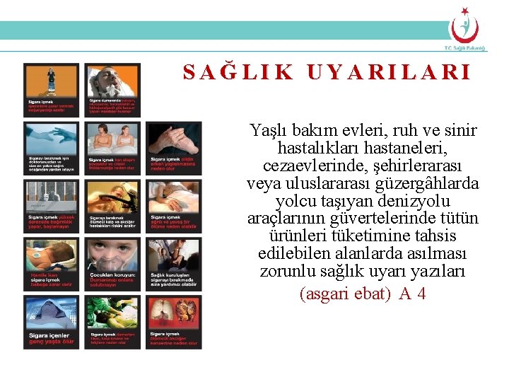 SAĞLIK UYARILARI Yaşlı bakım evleri, ruh ve sinir hastalıkları hastaneleri, cezaevlerinde, şehirlerarası veya uluslararası