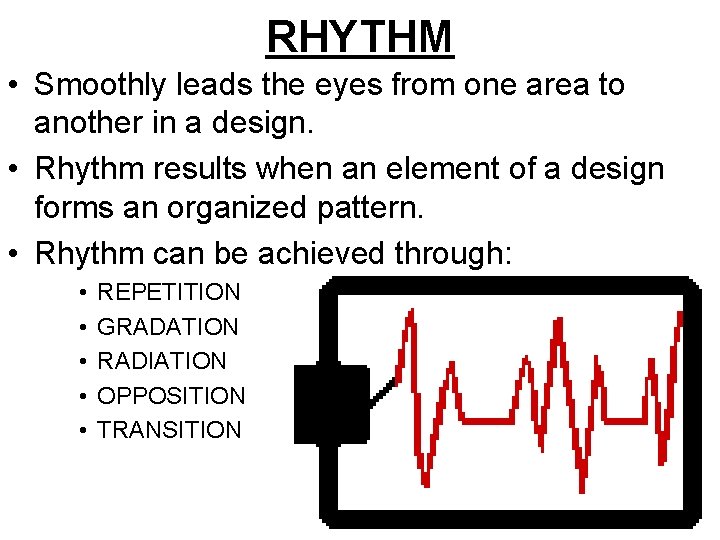 RHYTHM • Smoothly leads the eyes from one area to another in a design.