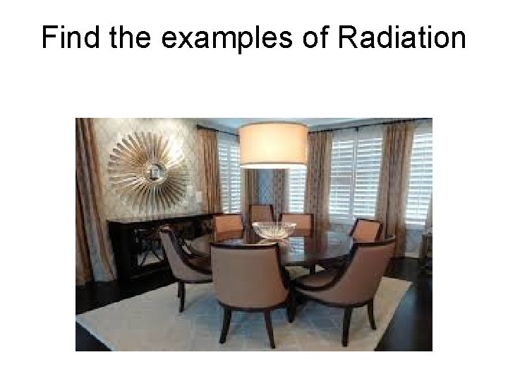 Find the examples of Radiation 