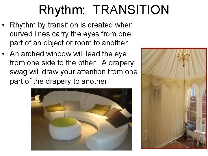 Rhythm: TRANSITION • Rhythm by transition is created when curved lines carry the eyes