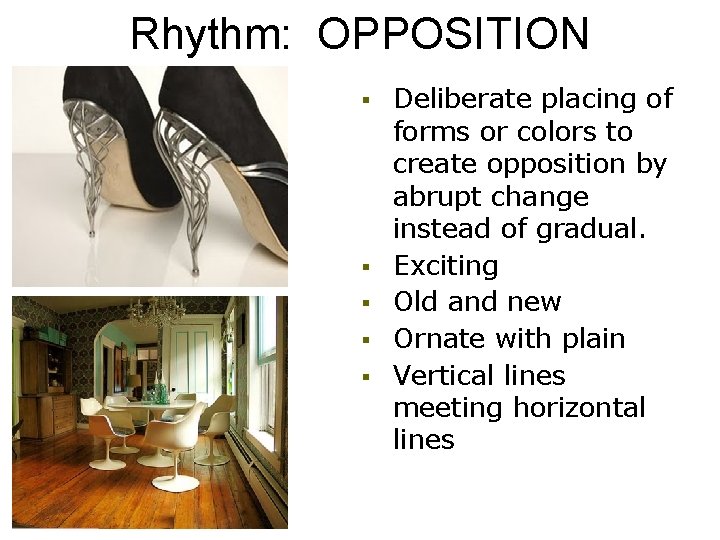 Rhythm: OPPOSITION § § § Deliberate placing of forms or colors to create opposition