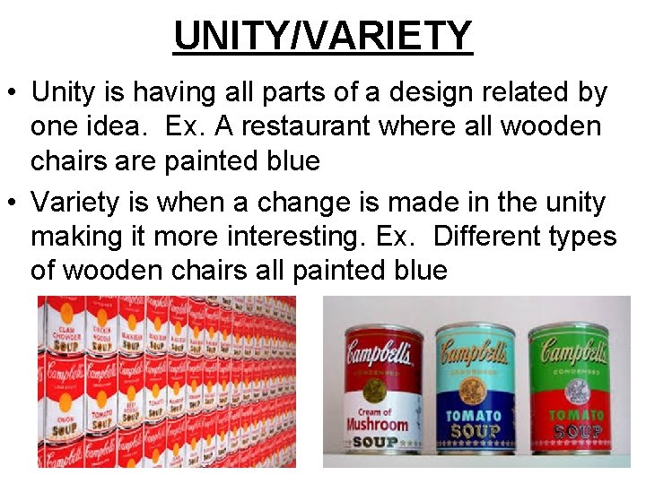 UNITY/VARIETY • Unity is having all parts of a design related by one idea.