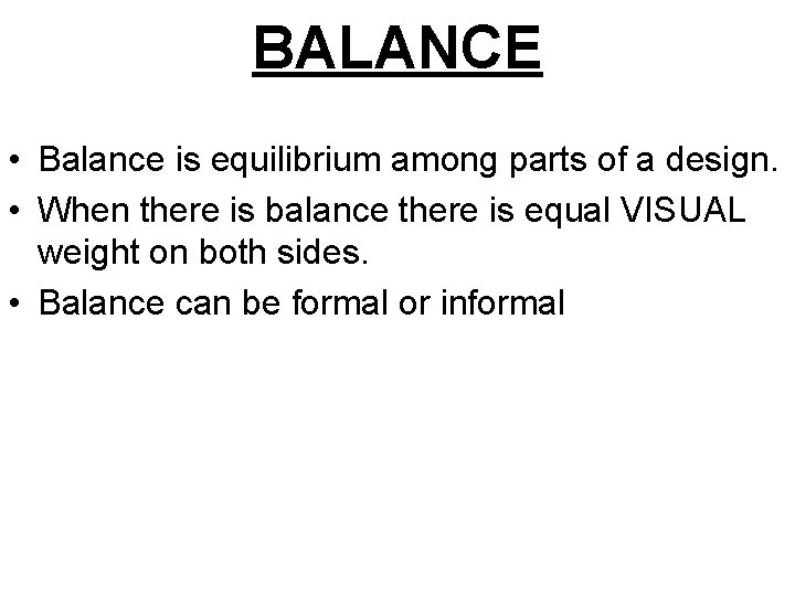 BALANCE • Balance is equilibrium among parts of a design. • When there is