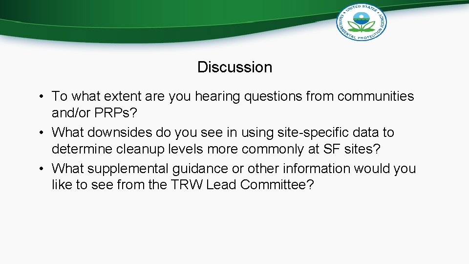 Discussion • To what extent are you hearing questions from communities and/or PRPs? •