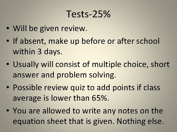 Tests-25% • Will be given review. • If absent, make up before or after