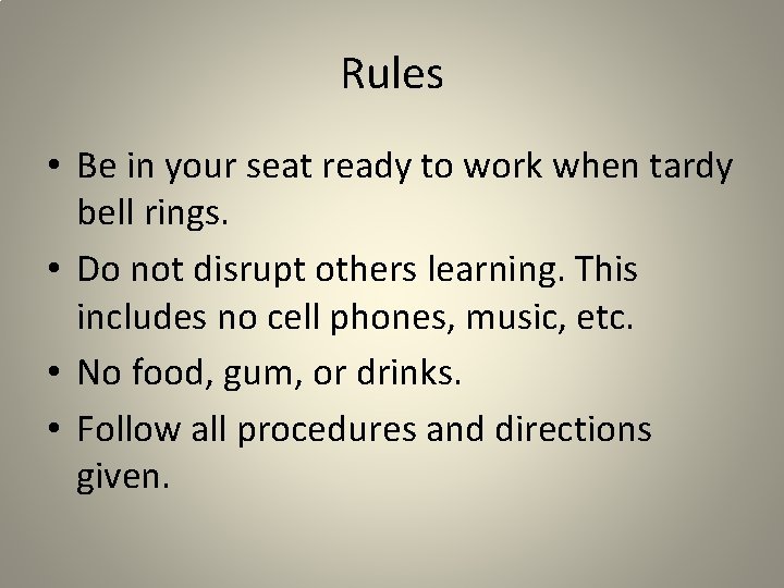 Rules • Be in your seat ready to work when tardy bell rings. •