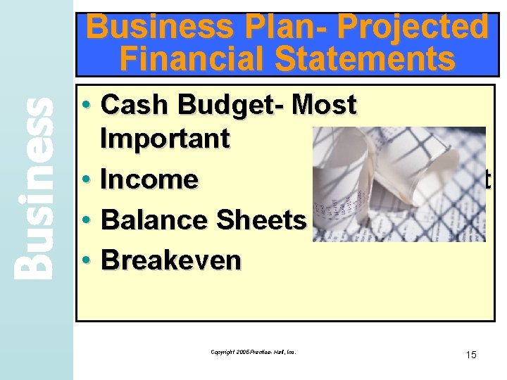 Business Plan- Projected Financial Statements • Cash Budget- Most Important • Income Statement •