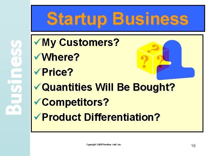 Business Startup Business üMy Customers? üWhere? üPrice? üQuantities Will Be Bought? üCompetitors? üProduct Differentiation?