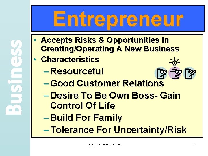 Business Entrepreneur • Accepts Risks & Opportunities In Creating/Operating A New Business • Characteristics