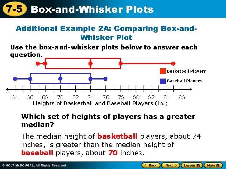 7 -5 Box-and-Whisker Plots Additional Example 2 A: Comparing Box-and. Whisker Plot Use the