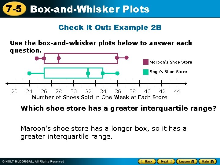 7 -5 Box-and-Whisker Plots Check It Out: Example 2 B Use the box-and-whisker plots