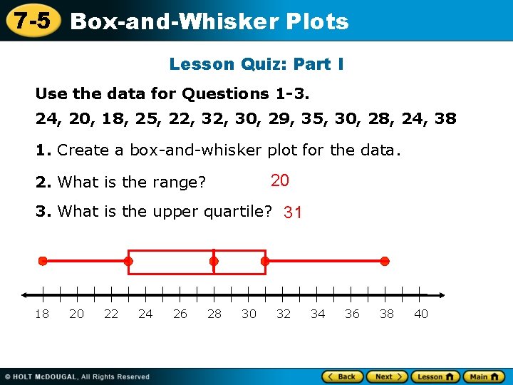 7 -5 Box-and-Whisker Plots Lesson Quiz: Part I Use the data for Questions 1