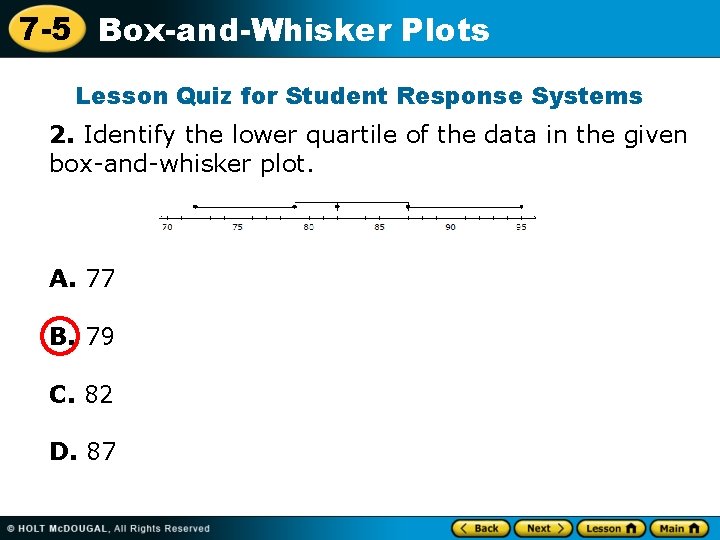 7 -5 Box-and-Whisker Plots Lesson Quiz for Student Response Systems 2. Identify the lower