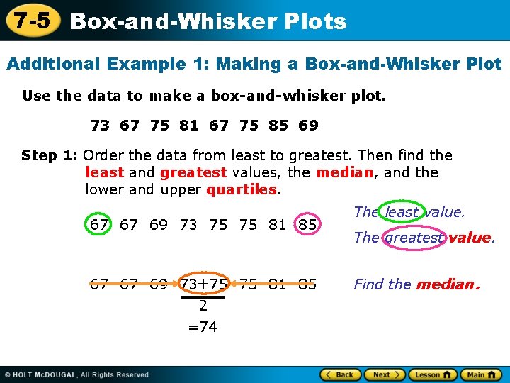 7 -5 Box-and-Whisker Plots Additional Example 1: Making a Box-and-Whisker Plot Use the data