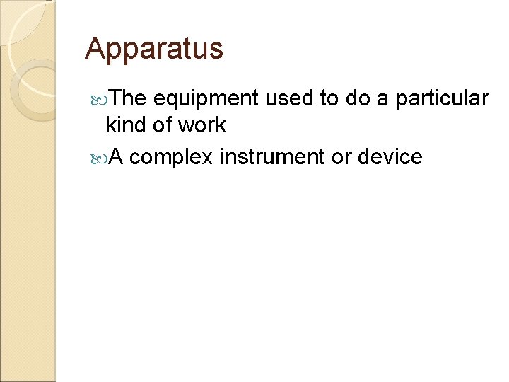 Apparatus The equipment used to do a particular kind of work A complex instrument