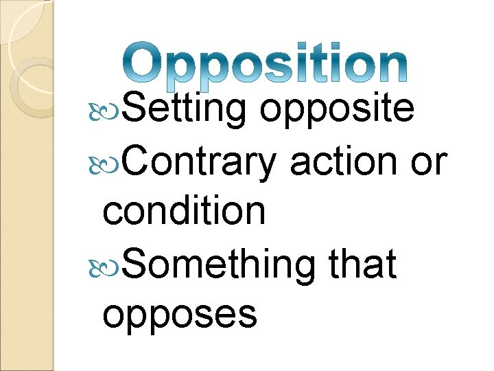  Setting opposite Contrary action or condition Something that opposes 