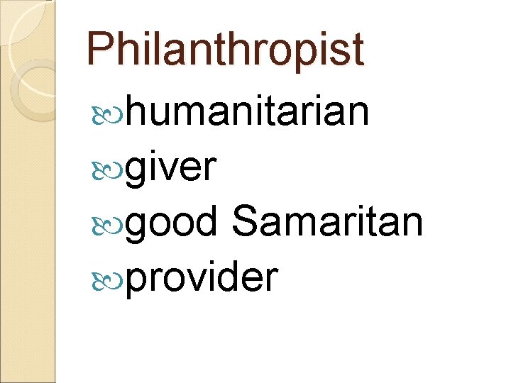 Philanthropist humanitarian giver good Samaritan provider 