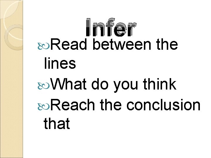 Infer Read between the lines What do you think Reach the conclusion that 