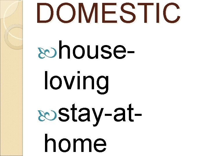 DOMESTIC house- loving stay-athome 