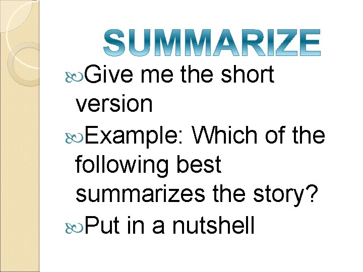  Give me the short version Example: Which of the following best summarizes the