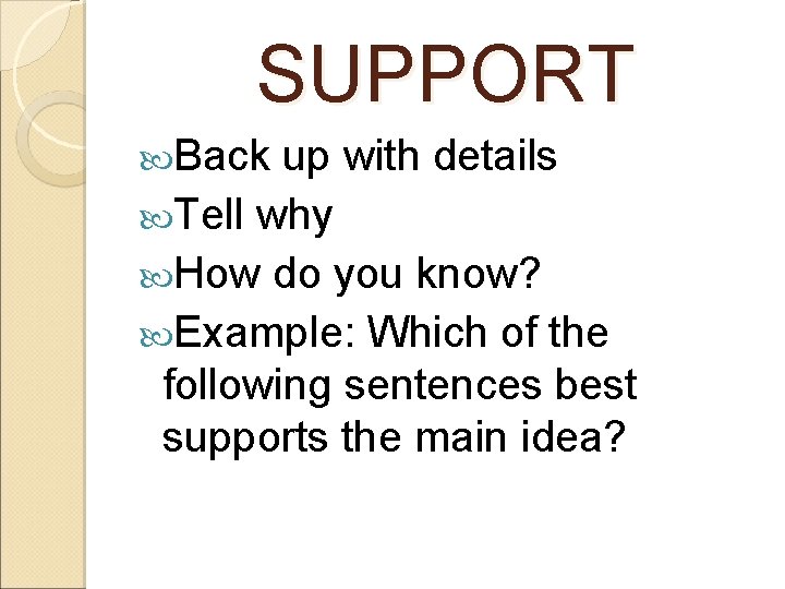 SUPPORT Back up with details Tell why How do you know? Example: Which of