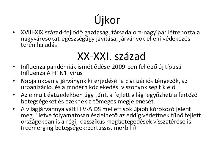 Újkor • XVIII-XIX század-fejlődő gazdaság, társadalom-nagyipar létrehozta a nagyvárosokat-egészségügy javítása, járványok elleni védekezés terén Újkor • XVIII-XIX század-fejlődő gazdaság, társadalom-nagyipar létrehozta a nagyvárosokat-egészségügy javítása, járványok elleni védekezés terén