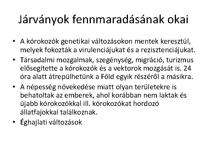 Járványok fennmaradásának okai • A kórokozók genetikai változásokon mentek keresztül, melyek fokozták a virulenciájukat Járványok fennmaradásának okai • A kórokozók genetikai változásokon mentek keresztül, melyek fokozták a virulenciájukat