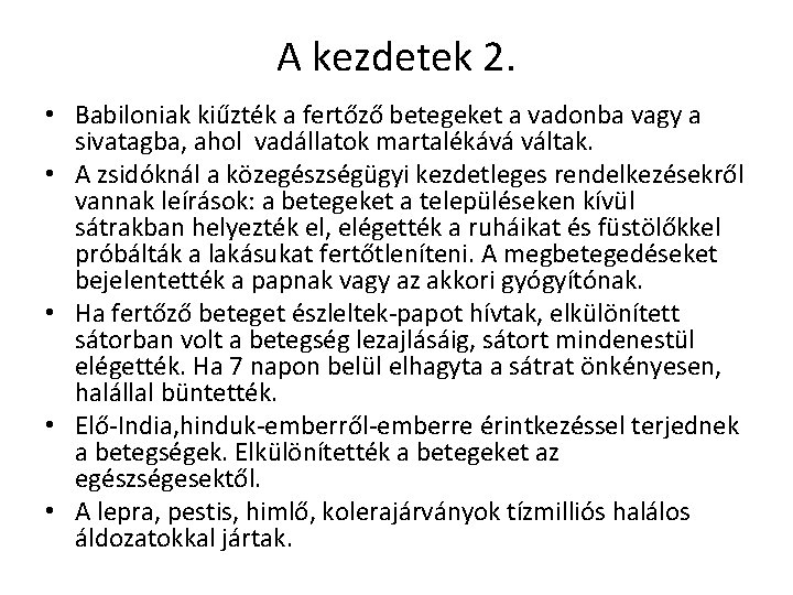 A kezdetek 2. • Babiloniak kiűzték a fertőző betegeket a vadonba vagy a sivatagba, A kezdetek 2. • Babiloniak kiűzték a fertőző betegeket a vadonba vagy a sivatagba,